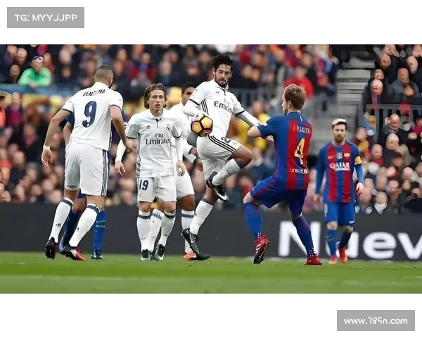 巴萨与皇马再度碰撞 西甲巅峰对决前瞻解析 巴萨与皇马再度碰撞 西甲巅峰对决前瞻解析